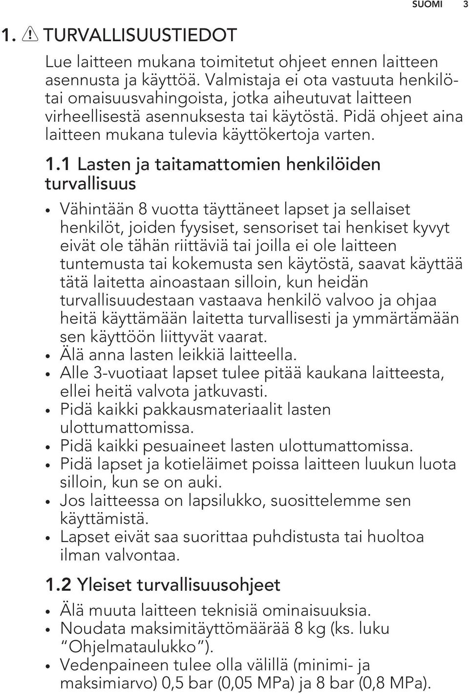 1 Lasten ja taitamattomien henkilöiden turvallisuus Vähintään 8 vuotta täyttäneet lapset ja sellaiset henkilöt, joiden fyysiset, sensoriset tai henkiset kyvyt eivät ole tähän riittäviä tai joilla ei