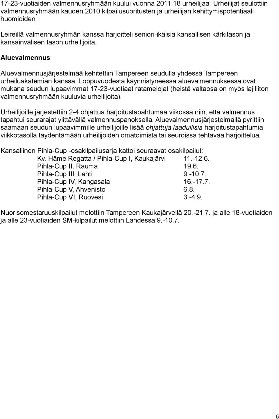 Aluevalmennus Aluevalmennusjärjestelmää kehitettiin Tampereen seudulla yhdessä Tampereen urheiluakatemian kanssa.