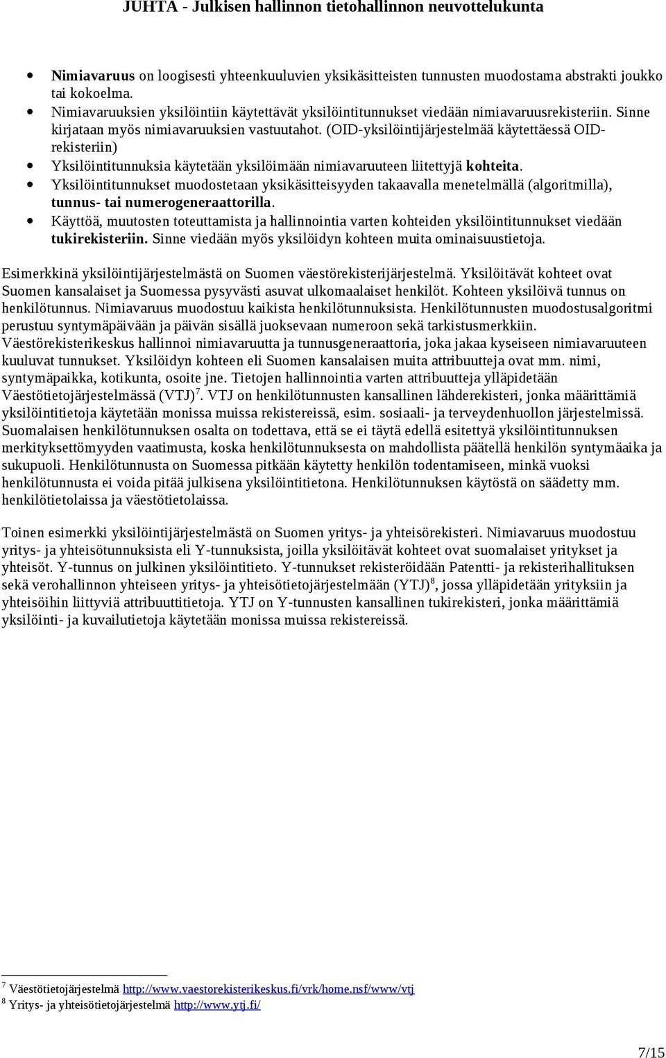 (OID-yksilöintijärjestelmää käytettäessä OIDrekisteriin) Yksilöintitunnuksia käytetään yksilöimään nimiavaruuteen liitettyjä kohteita.