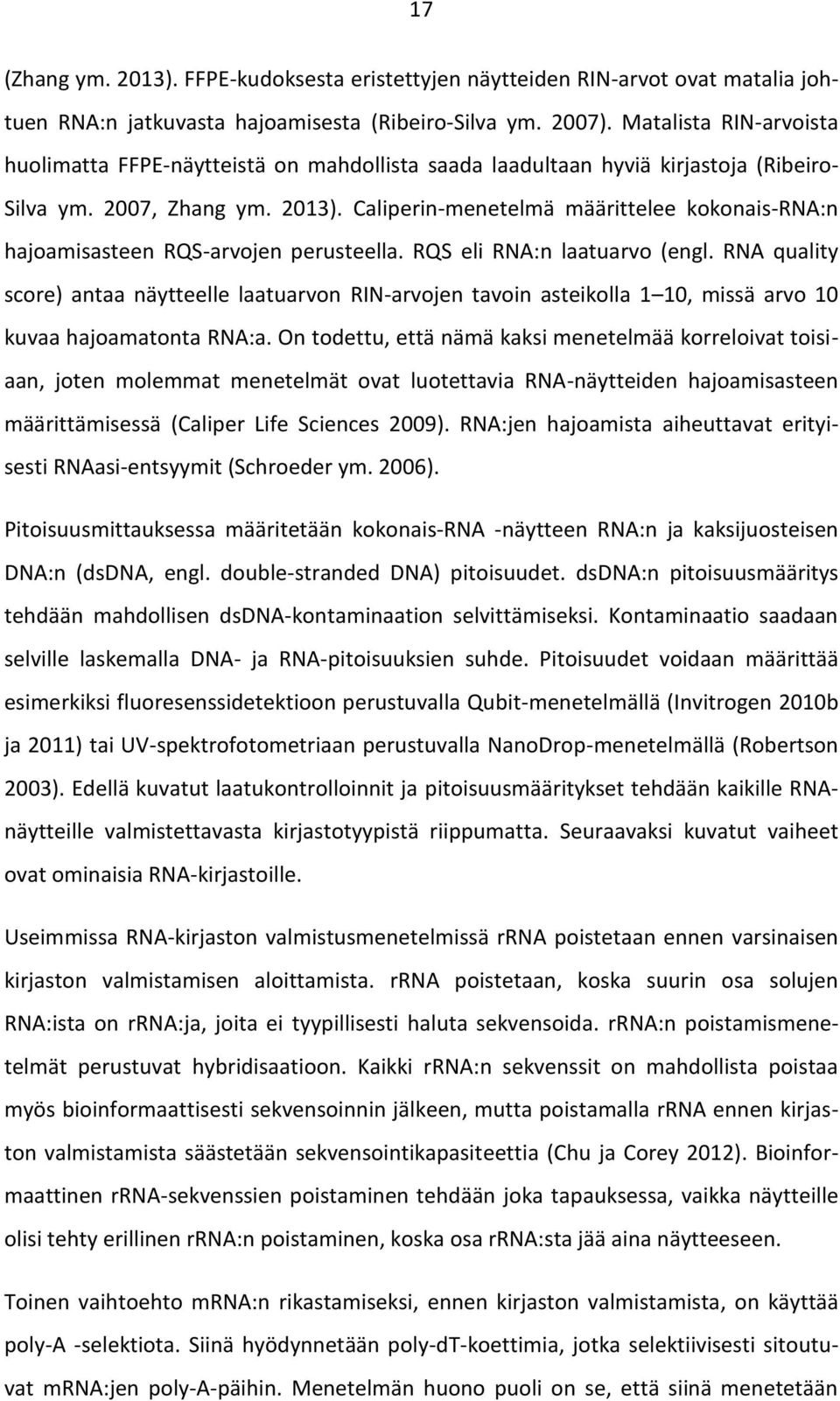 Caliperin-menetelmä määrittelee kokonais-rna:n hajoamisasteen RQS-arvojen perusteella. RQS eli RNA:n laatuarvo (engl.