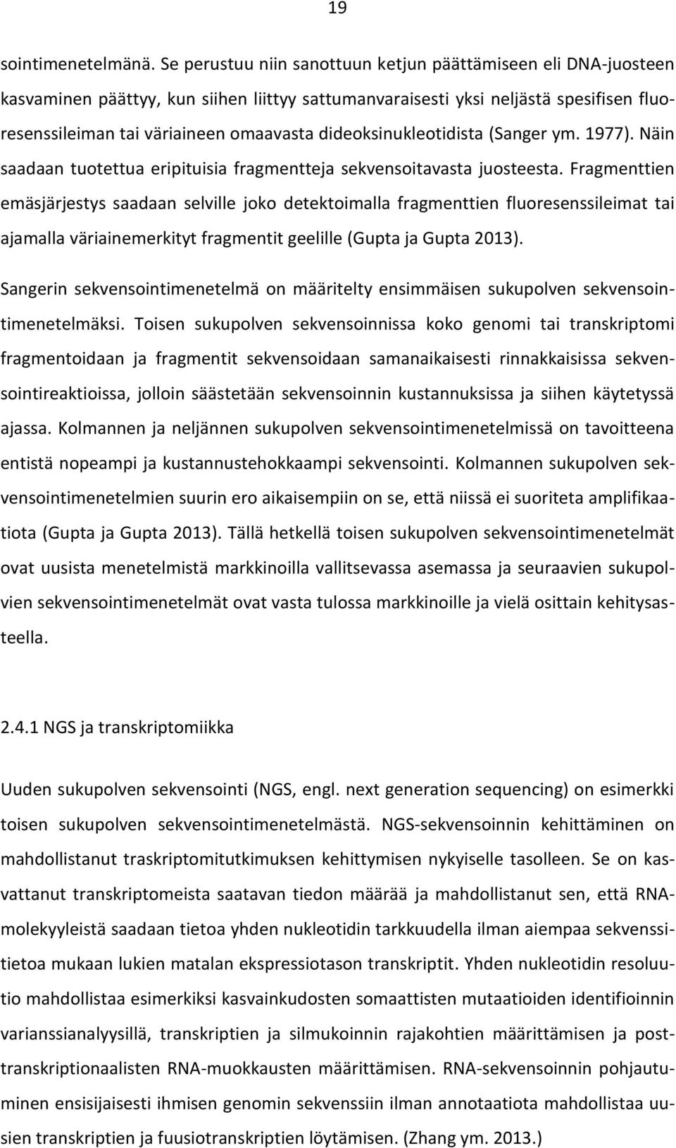 dideoksinukleotidista (Sanger ym. 1977). Näin saadaan tuotettua eripituisia fragmentteja sekvensoitavasta juosteesta.