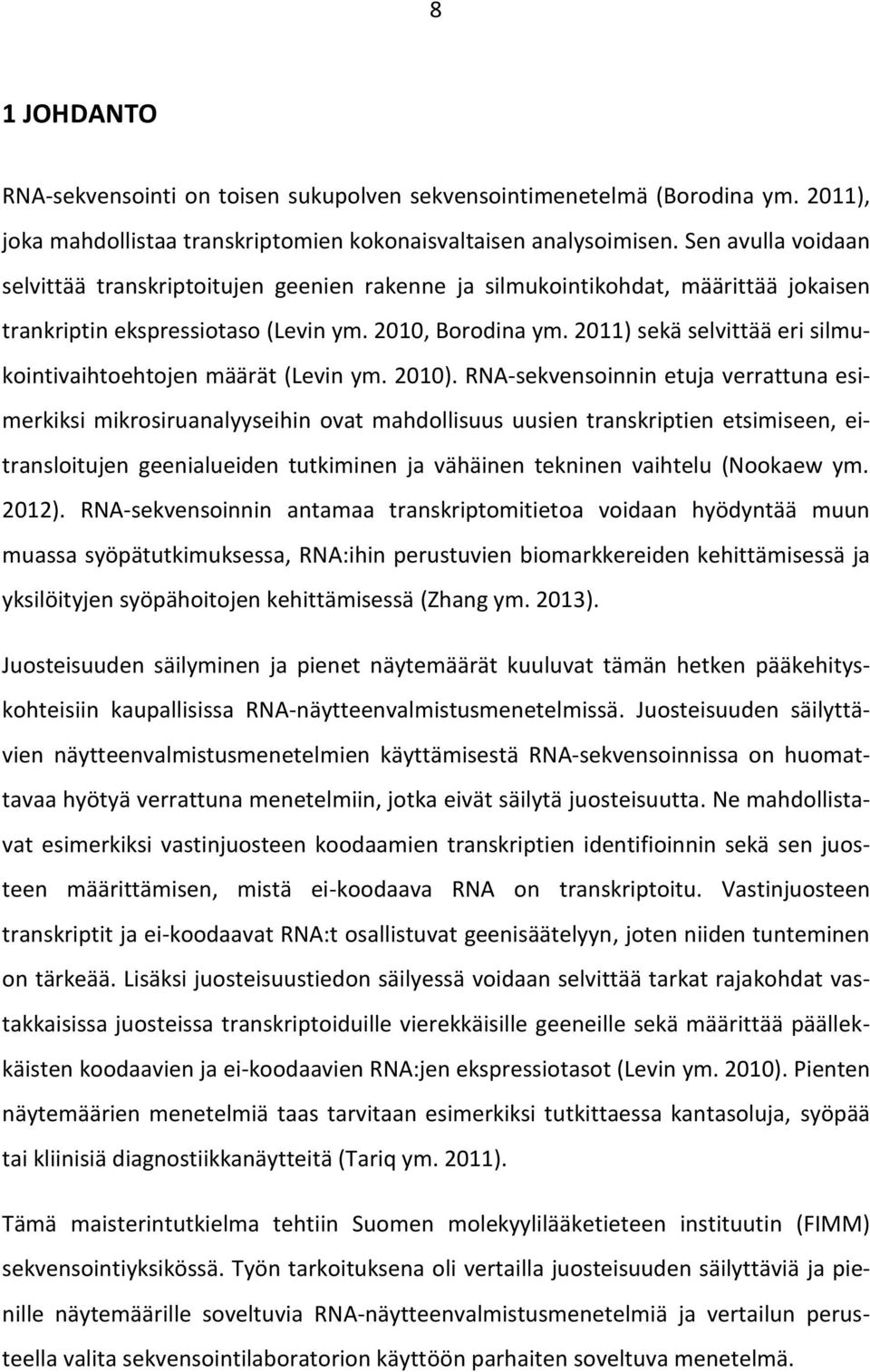 2011) sekä selvittää eri silmukointivaihtoehtojen määrät (Levin ym. 2010).