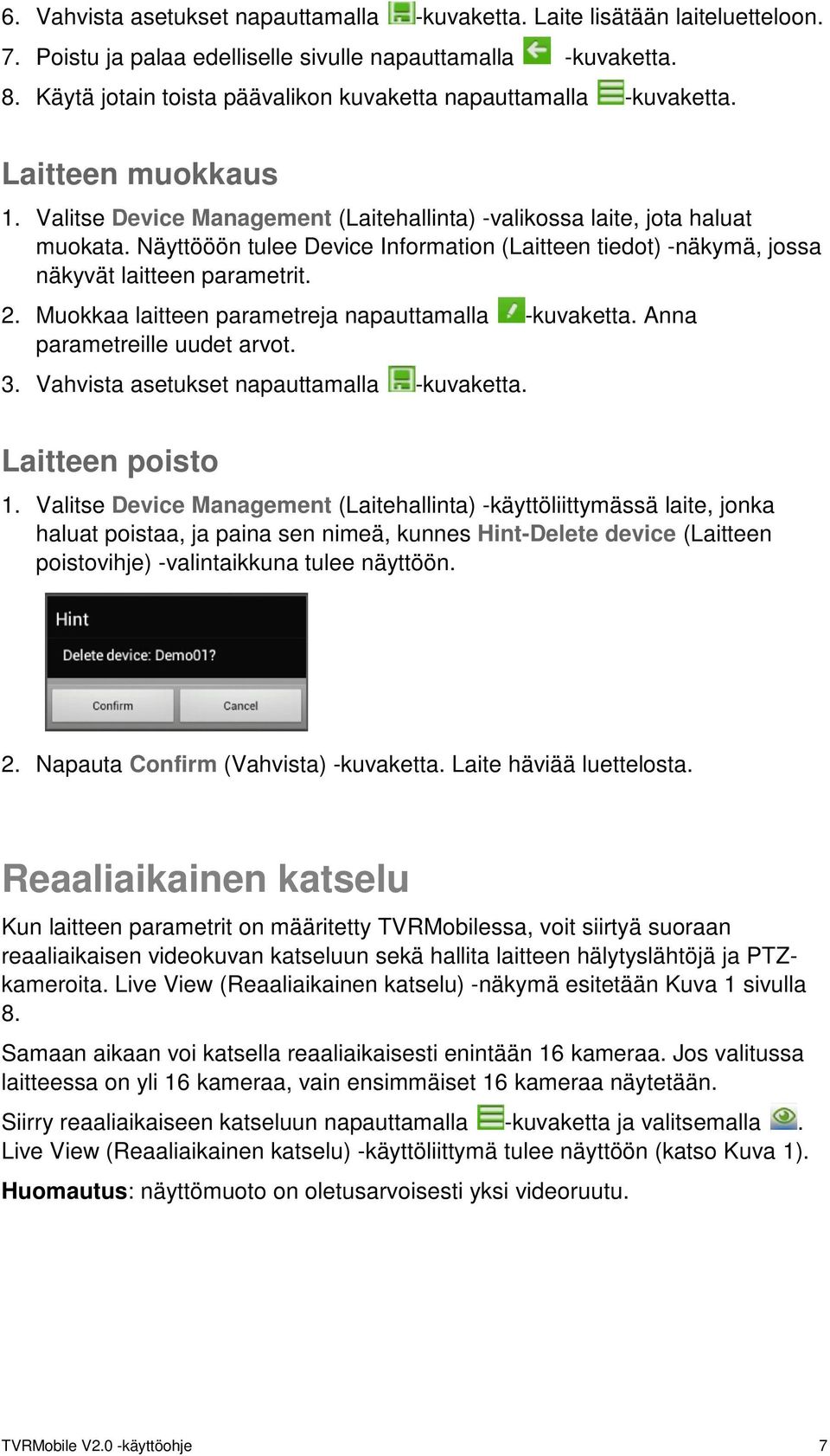 Näyttööön tulee Device Information (Laitteen tiedot) -näkymä, jossa näkyvät laitteen parametrit. 2. Muokkaa laitteen parametreja napauttamalla -kuvaketta. Anna parametreille uudet arvot. 3.