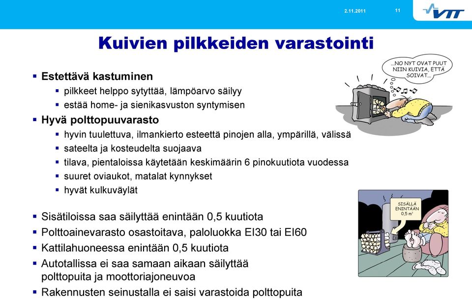 vuodessa suuret oviaukot, matalat kynnykset hyvät kulkuväylät Sisätiloissa saa säilyttää enintään 0,5 kuutiota Polttoainevarasto osastoitava, paloluokka EI30 tai