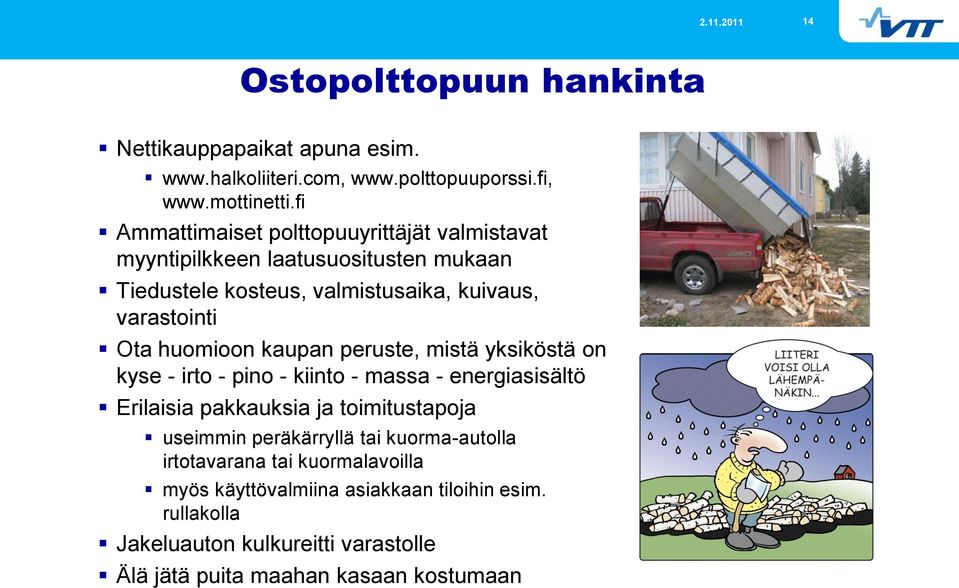 huomioon kaupan peruste, mistä yksiköstä on kyse - irto - pino - kiinto - massa - energiasisältö Erilaisia pakkauksia ja toimitustapoja useimmin