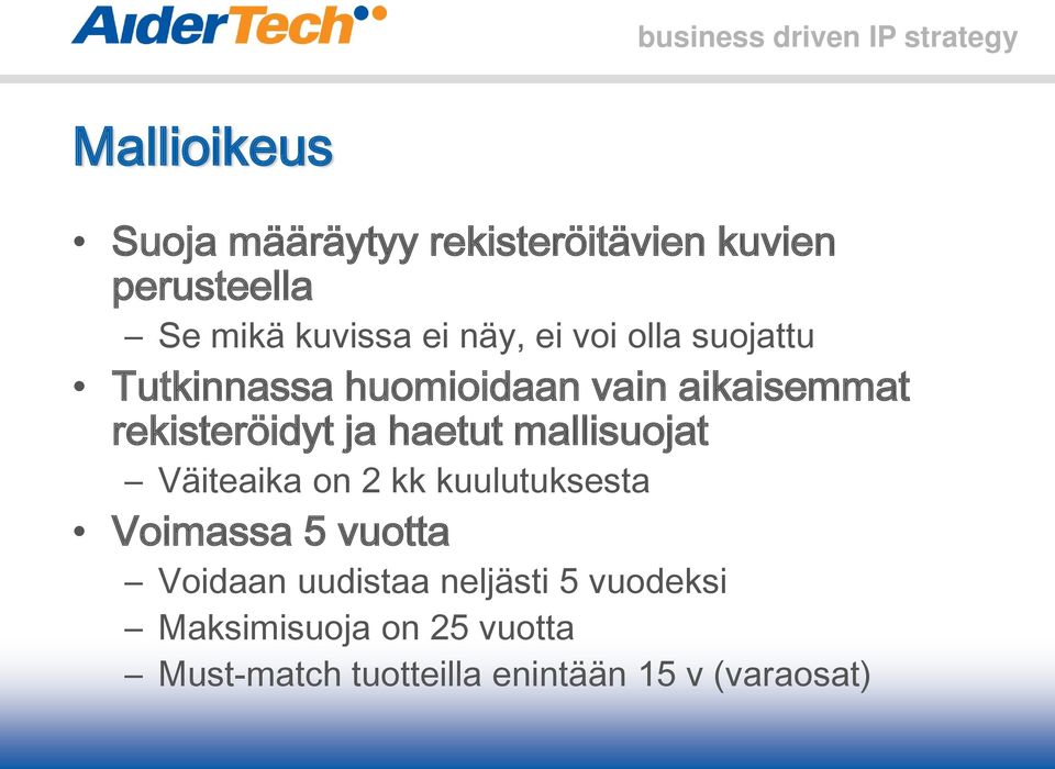 haetut mallisuojat Väiteaika on 2 kk kuulutuksesta Voimassa 5 vuotta Voidaan uudistaa