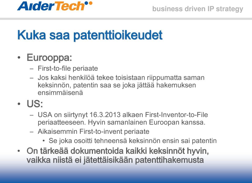 2013 alkaen First-Inventor-to-File periaatteeseen. Hyvin samanlainen Euroopan kanssa.
