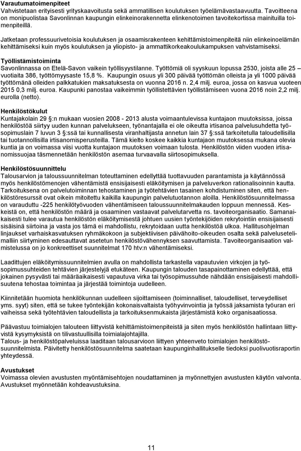 Jatketaan professuurivetoisia koulutuksen ja osaamisrakenteen kehittämistoimenpiteitä niin elinkeinoelämän kehittämiseksi kuin myös koulutuksen ja yliopisto- ja ammattikorkeakoulukampuksen