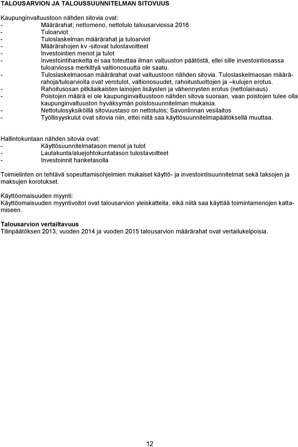valtionosuutta ole saatu. - Tuloslaskelmaosan määrärahat ovat valtuustoon nähden sitovia.