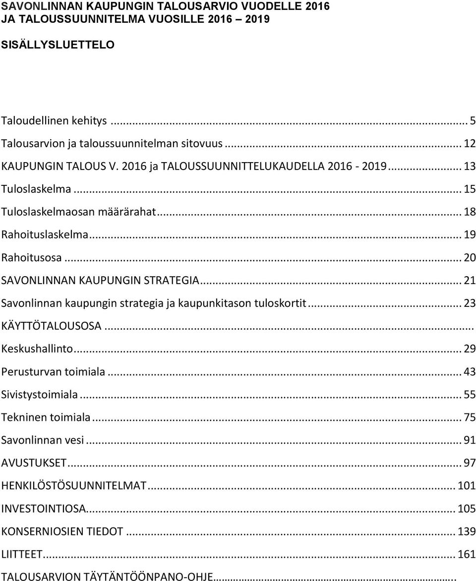 .. 20 SAVONLINNAN KAUPUNGIN STRATEGIA... 21 Savonlinnan kaupungin strategia ja kaupunkitason tuloskortit... 23 KÄYTTÖTALOUSOSA... Keskushallinto... 29 Perusturvan toimiala.