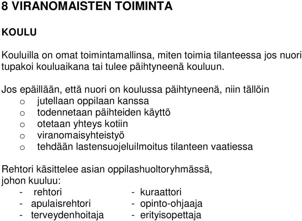 Js epäillään, että nuri n kulussa päihtyneenä, niin tällöin jutellaan ppilaan kanssa tdennetaan päihteiden käyttö tetaan