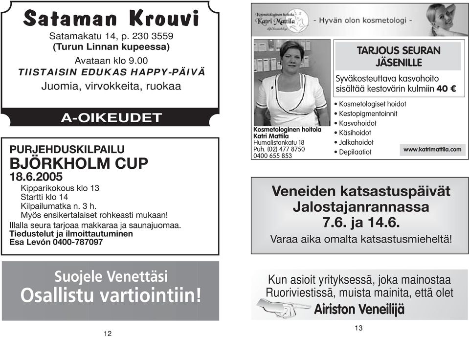 Tiedustelut ja ilmoittautuminen Esa Levón 0400-787097 Suojele Venettäsi Osallistu vartiointiin! 12 Kosmetologinen hoitola Katri Mattila Humalistonkatu 18 Puh.