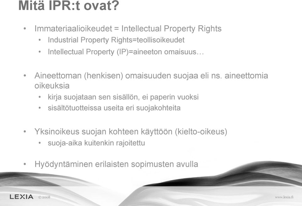 Property (IP)=aineeton omaisuus Aineettoman (henkisen) omaisuuden suojaa eli ns.