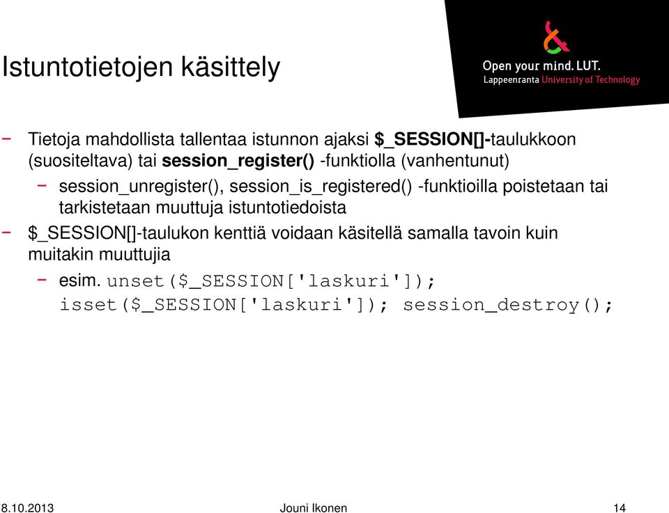 tai tarkistetaan muuttuja istuntotiedoista $_SESSION[]-taulukon kenttiä voidaan käsitellä samalla tavoin kuin