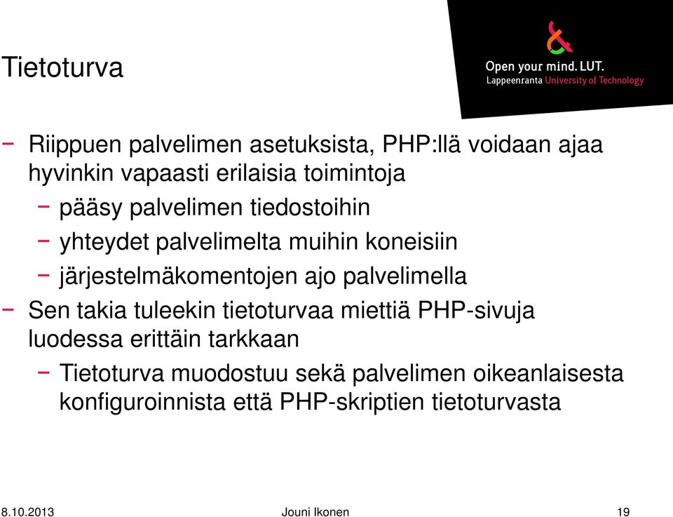 palvelimella Sen takia tuleekin tietoturvaa miettiä PHP-sivuja luodessa erittäin tarkkaan Tietoturva