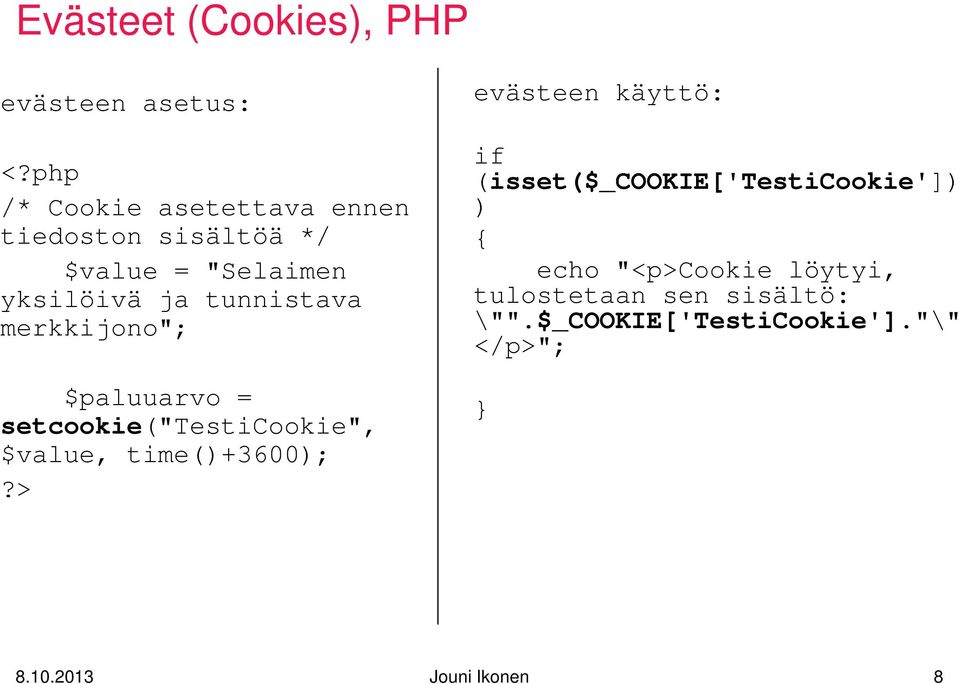 merkkijono"; $paluuarvo = setcookie("testicookie", $value, time()+3600);?