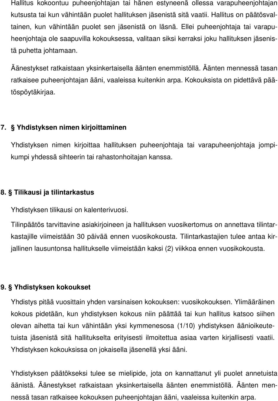 Ellei puheenjohtaja tai varapuheenjohtaja ole saapuvilla kokouksessa, valitaan siksi kerraksi joku hallituksen jäsenistä puhetta johtamaan.