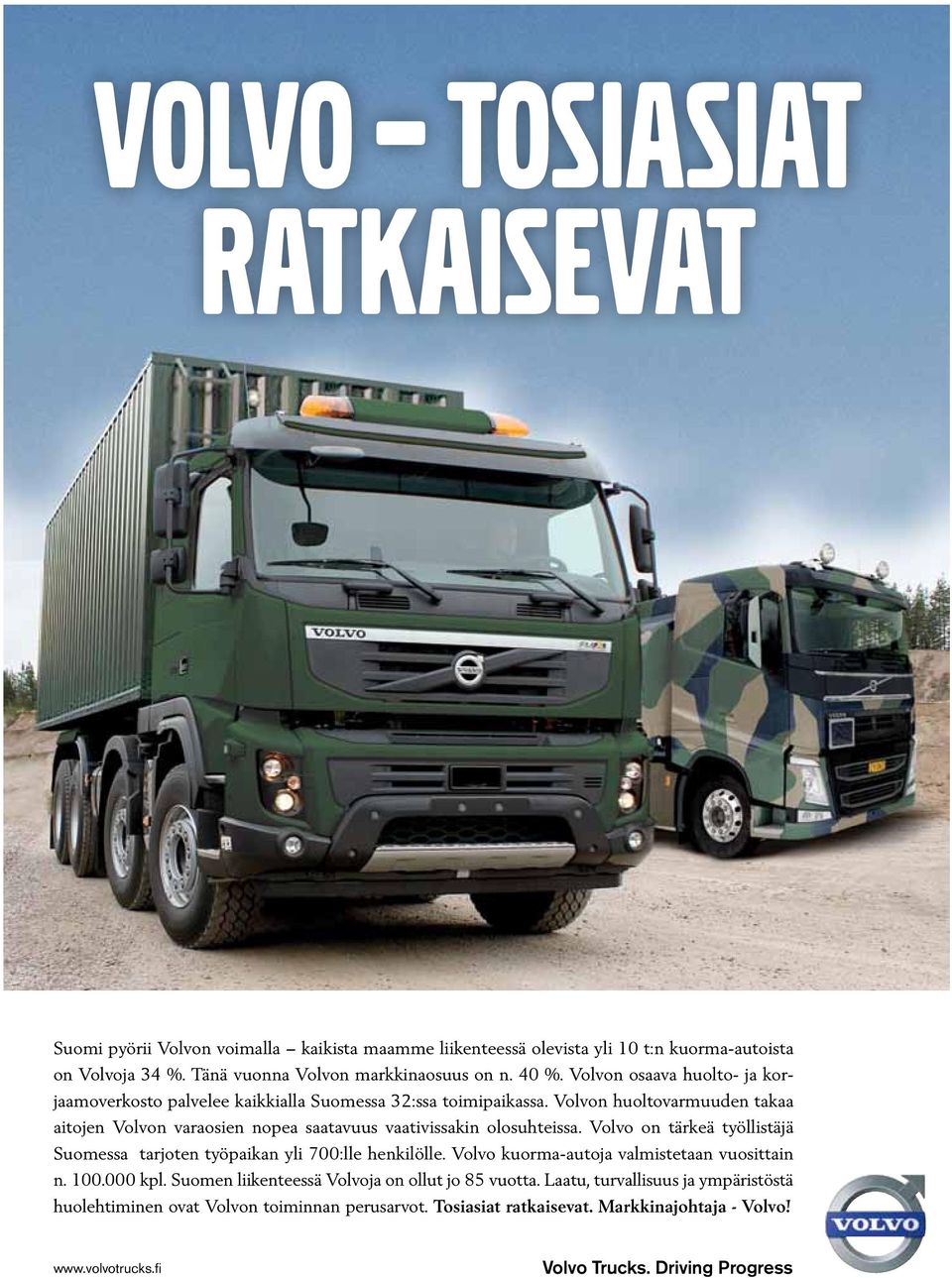 Volvon huoltovarmuuden takaa aitojen Volvon varaosien nopea saatavuus vaativissakin olosuhteissa. Volvo on tärkeä työllistäjä Suomessa tarjoten työpaikan yli 700:lle henkilölle.