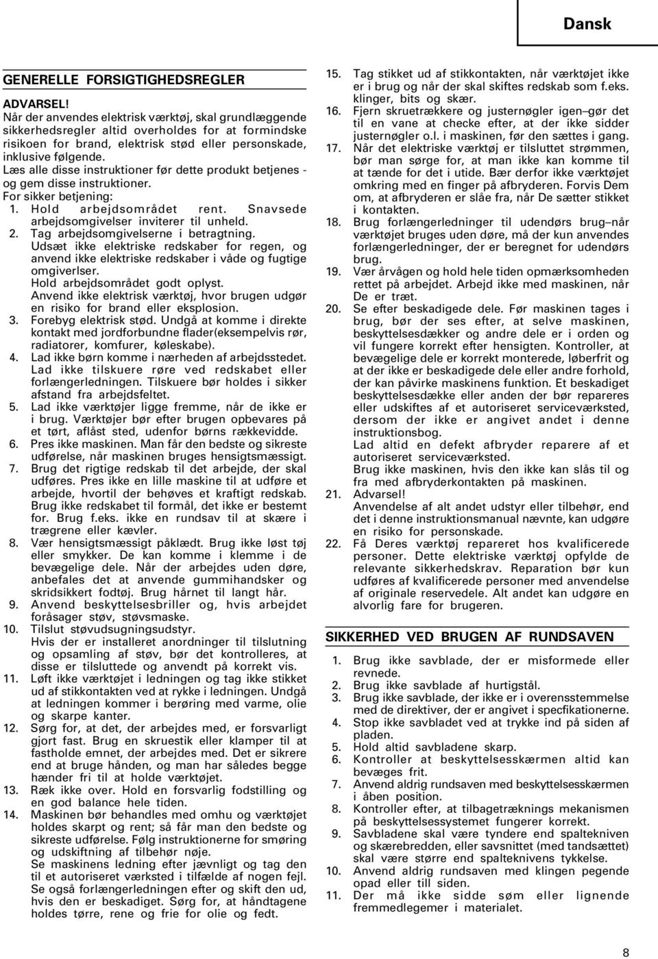 Læs alle disse instruktioner før dette produkt betjenes - og gem disse instruktioner. For sikker betjening: 1. Hold arbejdsområdet rent. Snavsede arbejdsomgivelser inviterer til unheld. 2.