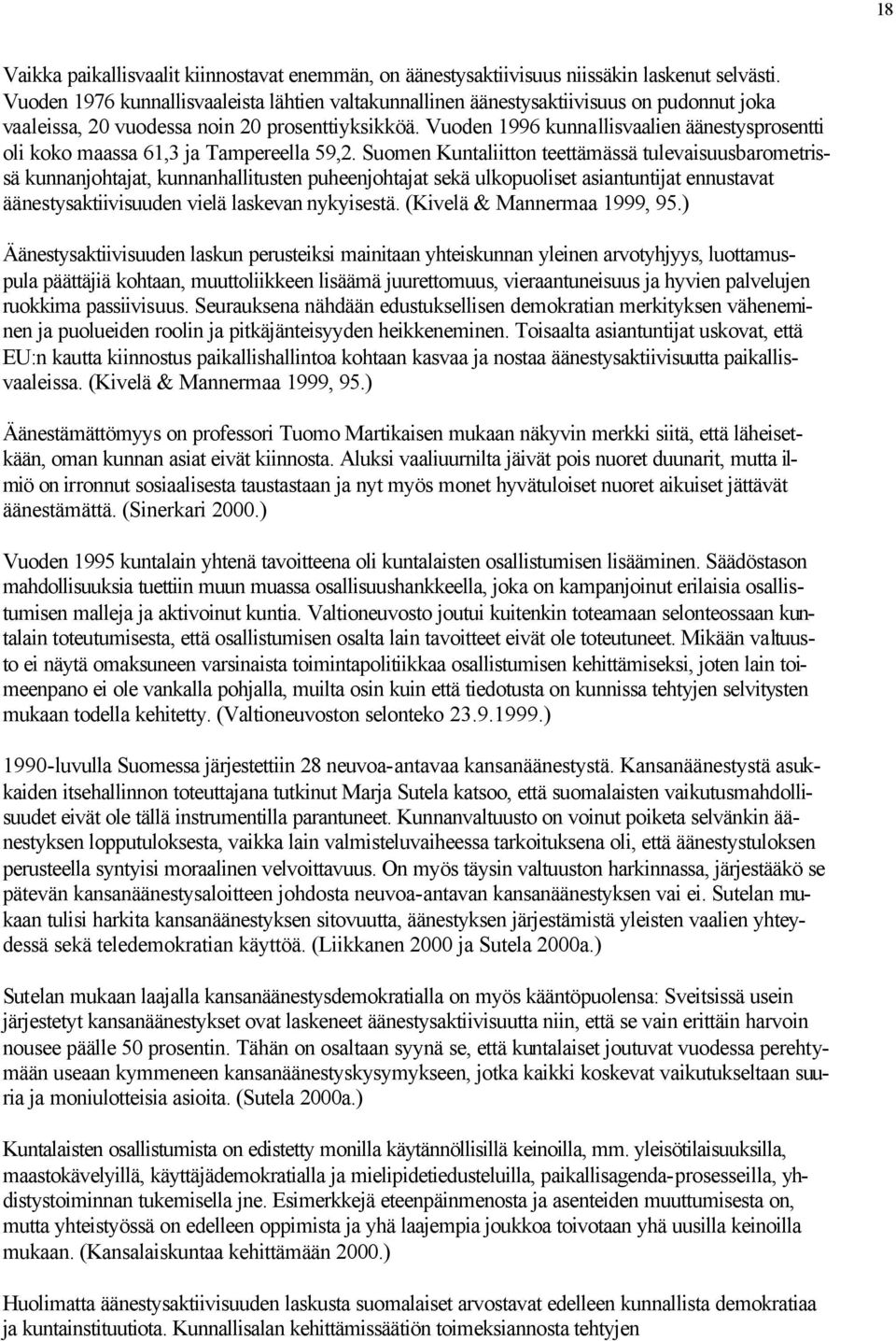 Vuoden 1996 kunnallisvaalien äänestysprosentti oli koko maassa 61,3 ja Tampereella 59,2.