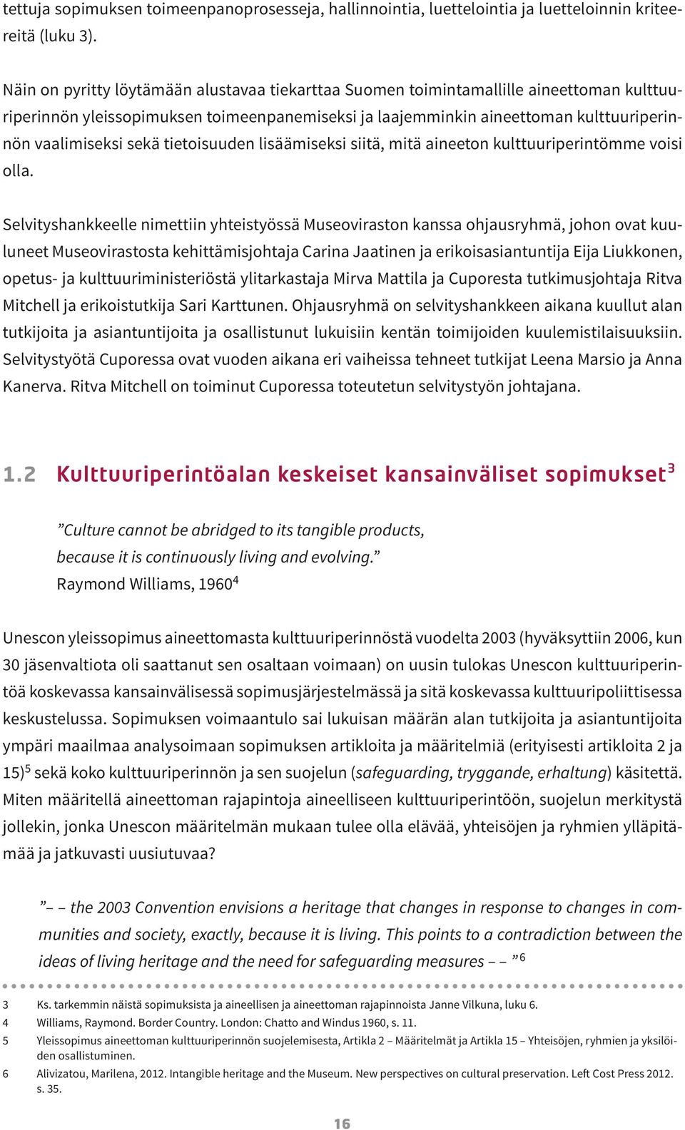 tietoisuuden lisäämiseksi siitä, mitä aineeton kulttuuriperintömme voisi olla.