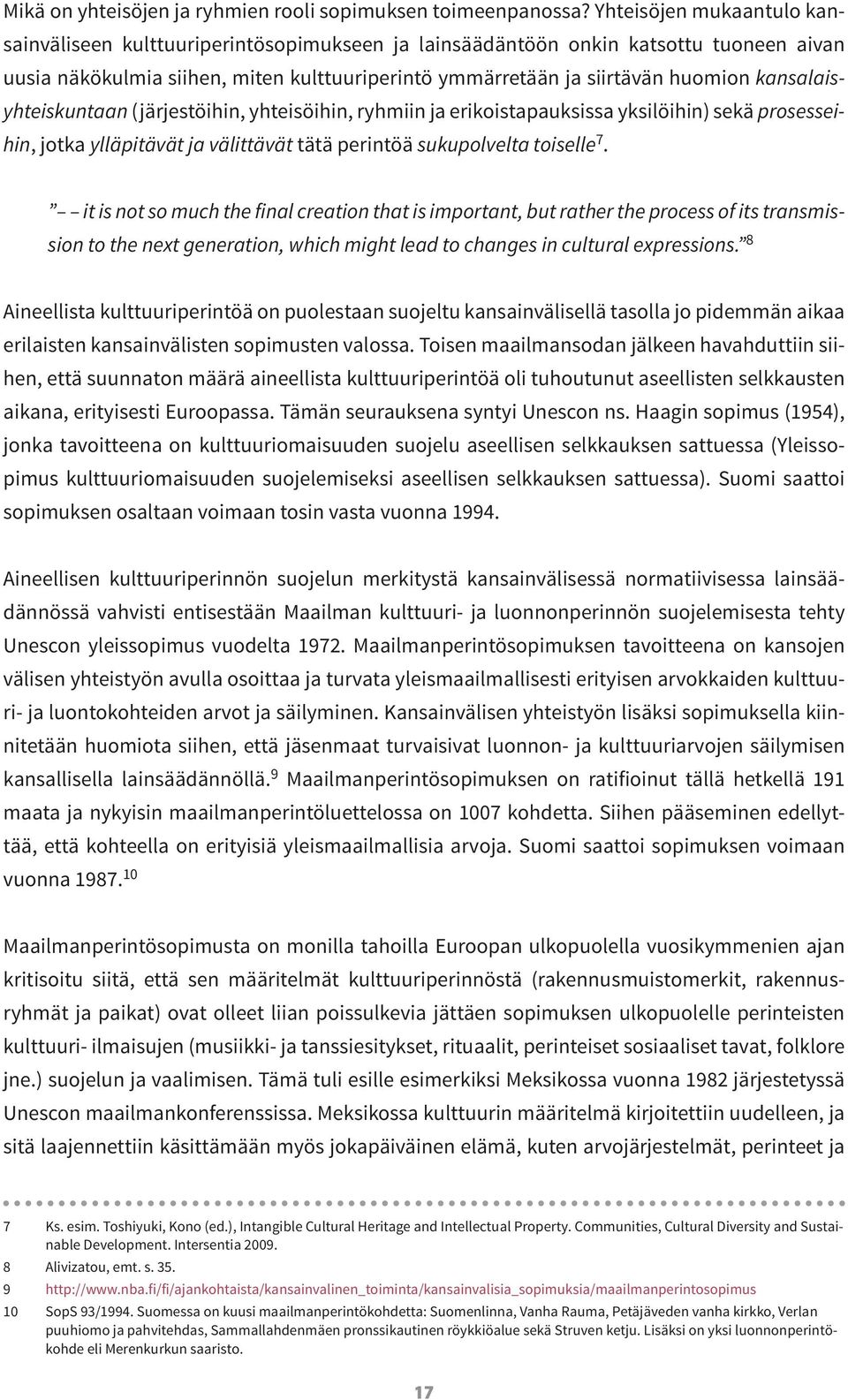 kansalaisyhteiskuntaan (järjestöihin, yhteisöihin, ryhmiin ja erikoistapauksissa yksilöihin) sekä prosesseihin, jotka ylläpitävät ja välittävät tätä perintöä sukupolvelta toiselle 7.