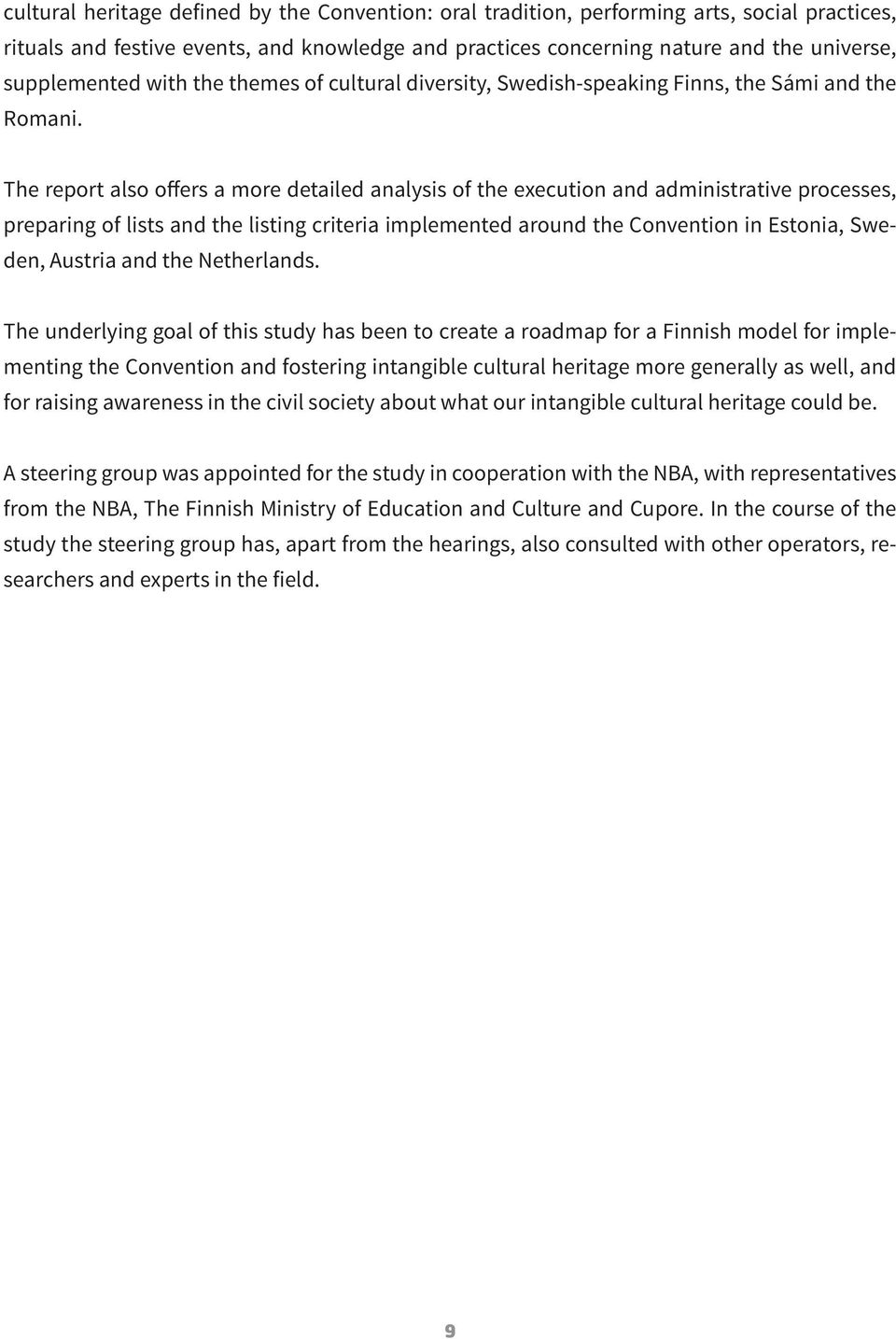 The report also offers a more detailed analysis of the execution and administrative processes, preparing of lists and the listing criteria implemented around the Convention in Estonia, Sweden,