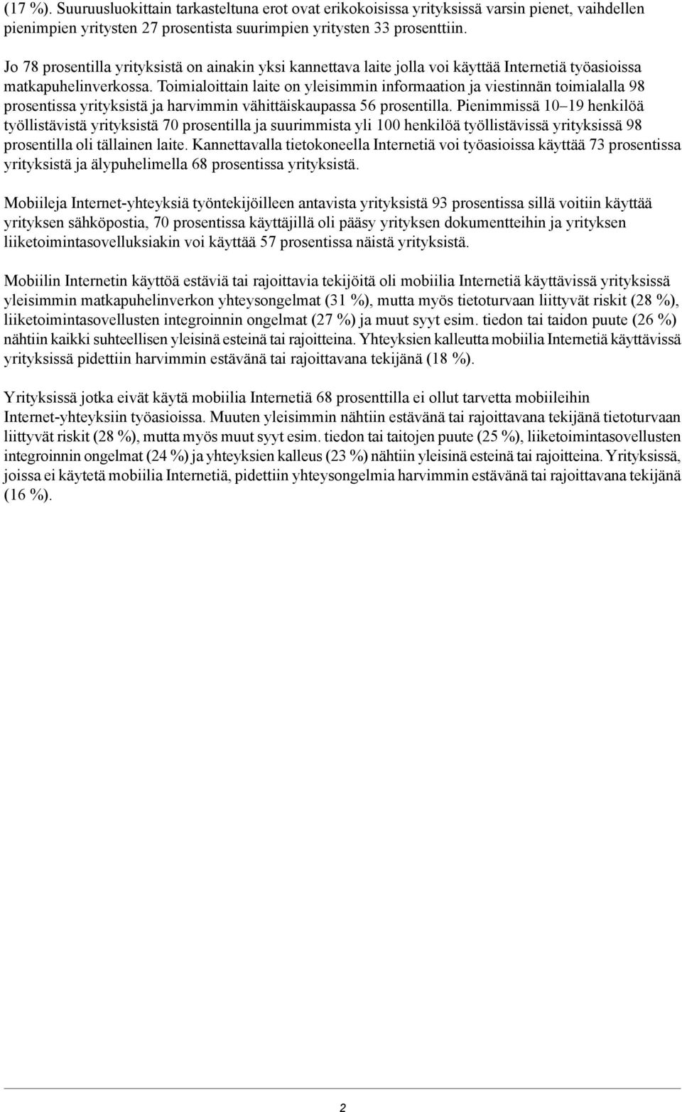 Toimialoittain laite on yleisimmin informaation ja viestinnän toimialalla 98 prosentissa yrityksistä ja harvimmin vähittäiskaupassa 56 prosentilla.