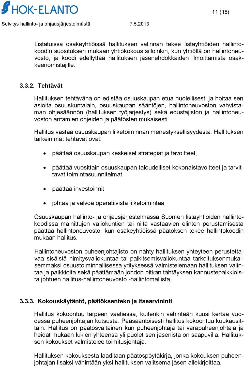 Tehtävät Hallituksen tehtävänä on edistää osuuskaupan etua huolellisesti ja hoitaa sen asioita osuuskuntalain, osuuskaupan sääntöjen, hallintoneuvoston vahvistaman ohjesäännön (hallituksen