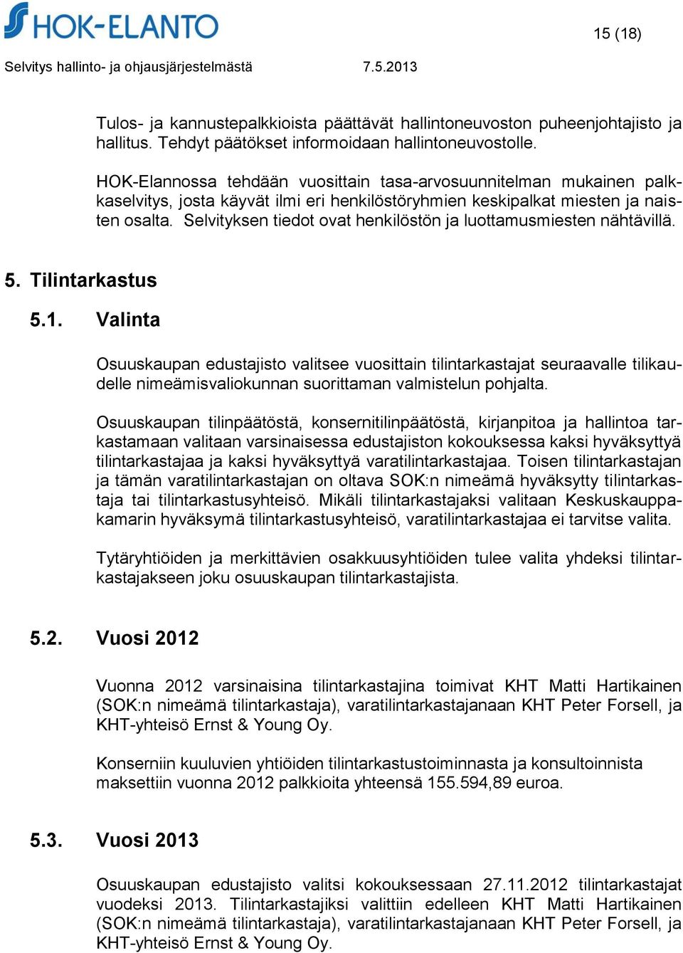 Selvityksen tiedot ovat henkilöstön ja luottamusmiesten nähtävillä. 5. Tilintarkastus 5.1.