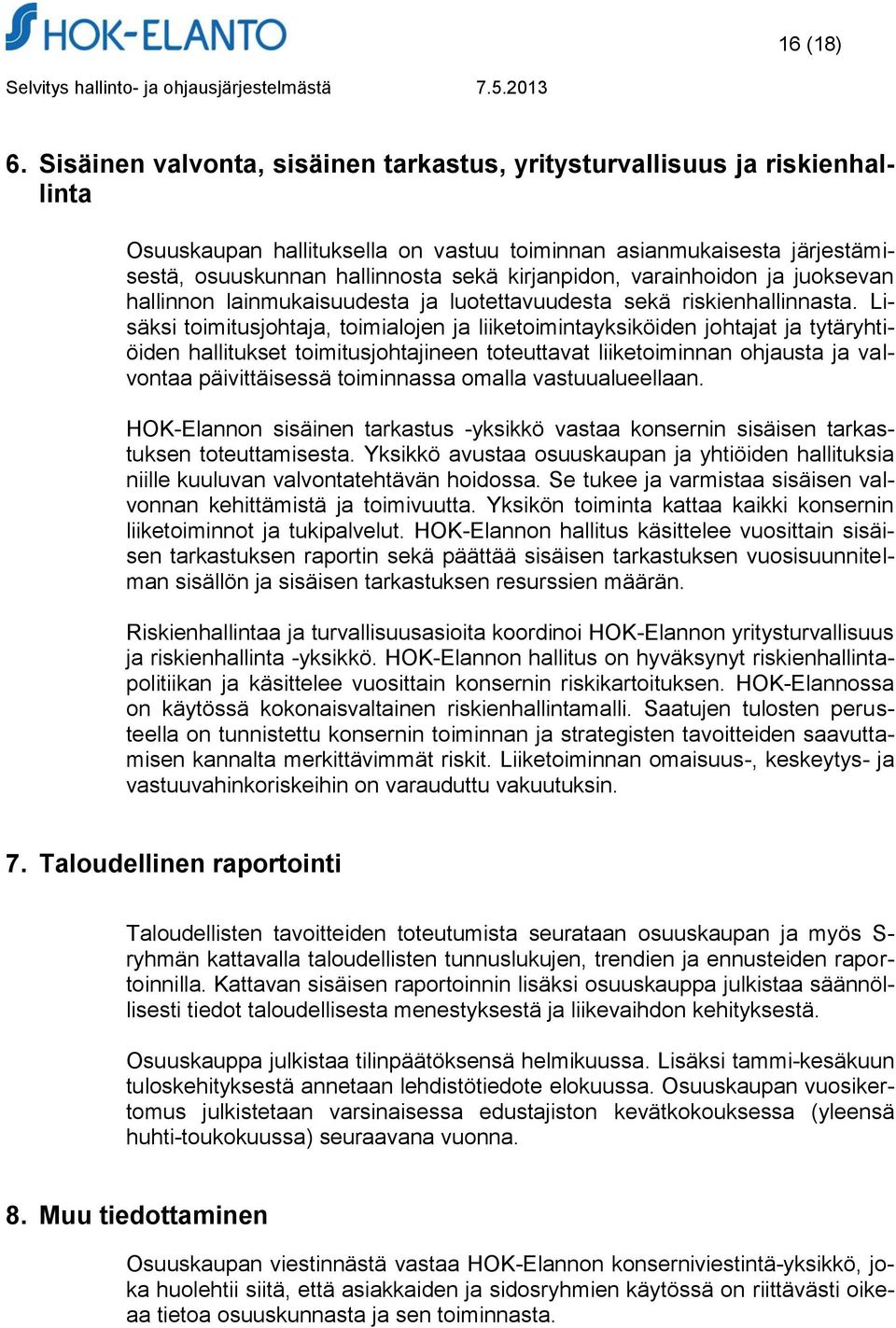 varainhoidon ja juoksevan hallinnon lainmukaisuudesta ja luotettavuudesta sekä riskienhallinnasta.