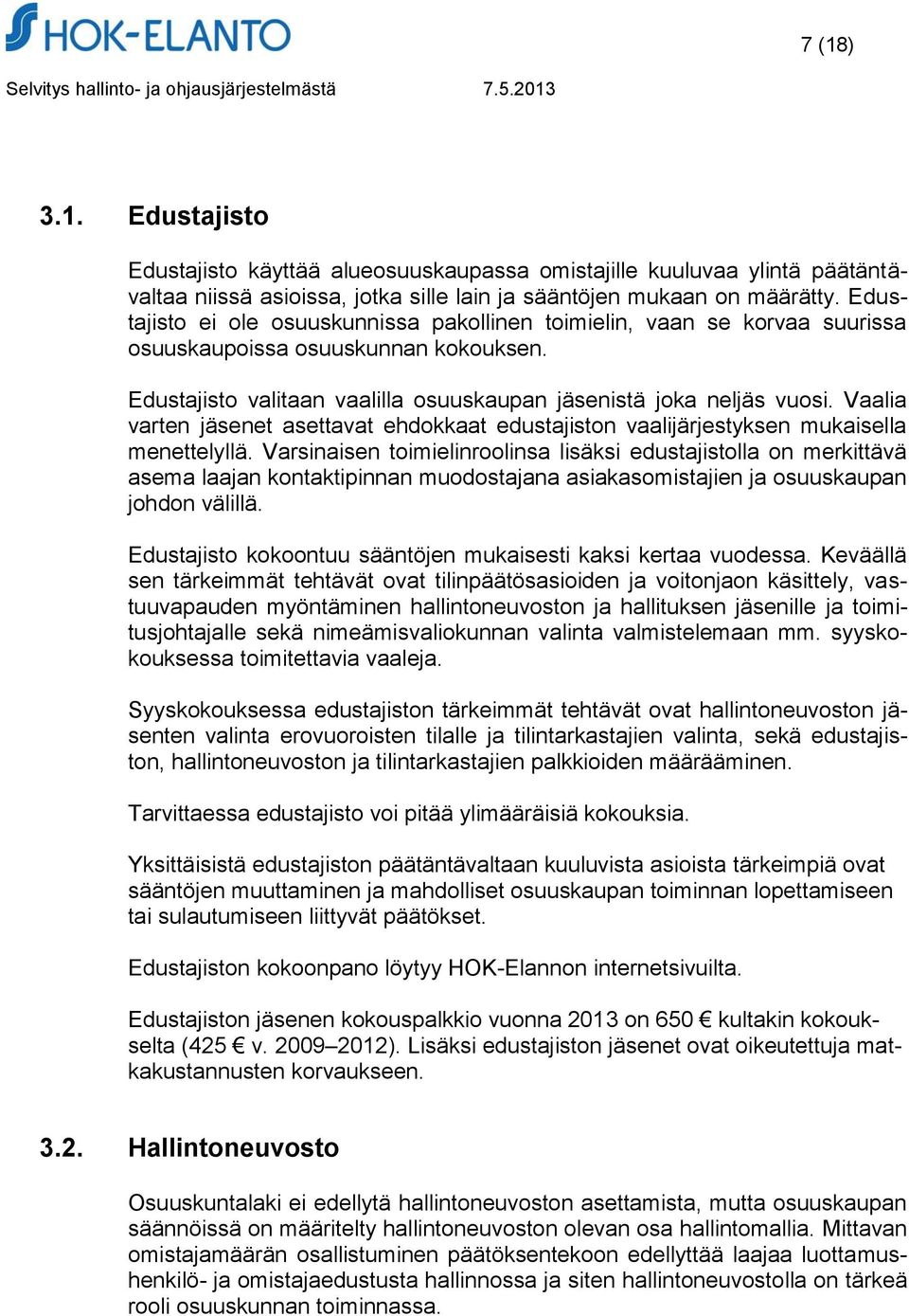 Vaalia varten jäsenet asettavat ehdokkaat edustajiston vaalijärjestyksen mukaisella menettelyllä.