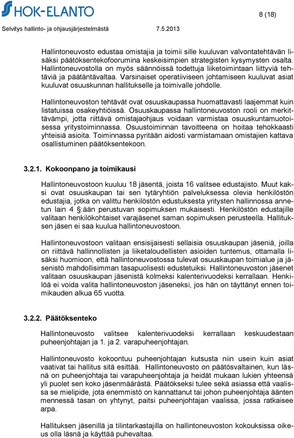 Varsinaiset operatiiviseen johtamiseen kuuluvat asiat kuuluvat osuuskunnan hallitukselle ja toimivalle johdolle.