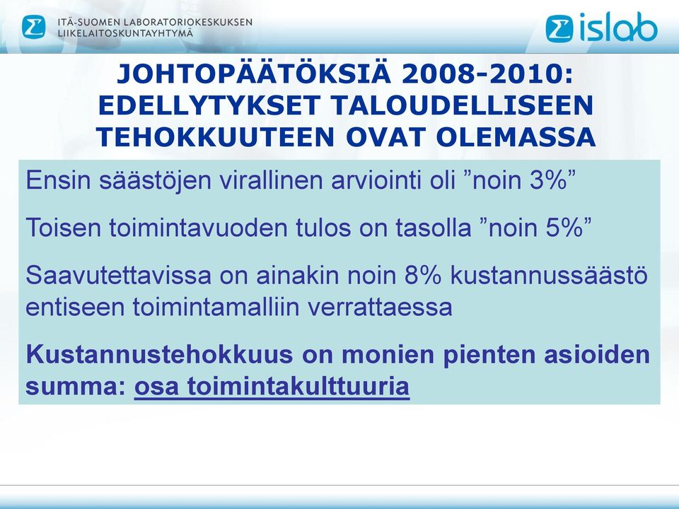 saavutettava aikana ennallaan työpanosten säästö -Vähemmän kuin kansallisen terveyshankkeen viralliset tavoitteet Saavutettavissa on ainakin noin 8% Ensimmäisten