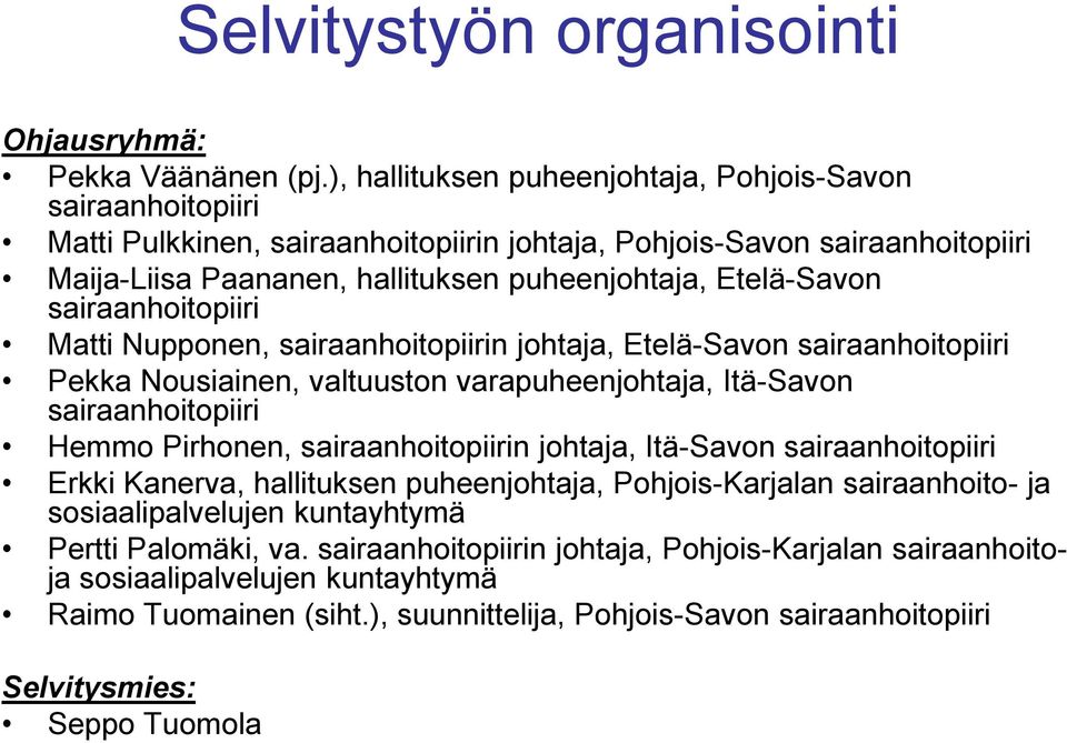 sairaanhoitopiiri Matti Nupponen, sairaanhoitopiirin johtaja, Etelä-Savon sairaanhoitopiiri Pekka Nousiainen, valtuuston varapuheenjohtaja, Itä-Savon sairaanhoitopiiri Hemmo Pirhonen,