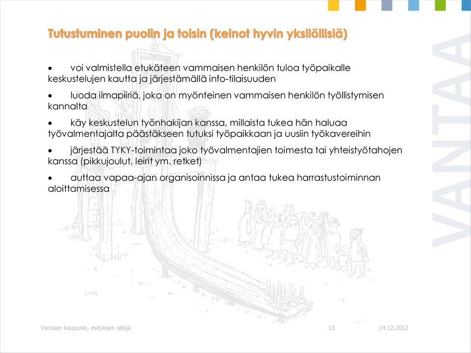 tukea hän haluaa työvalmentajalta päästäkseen tutuksi työpaikkaan ja uusiin työkavereihin järjestää TYKY-toimintaa joko työvalmentajien toimesta tai