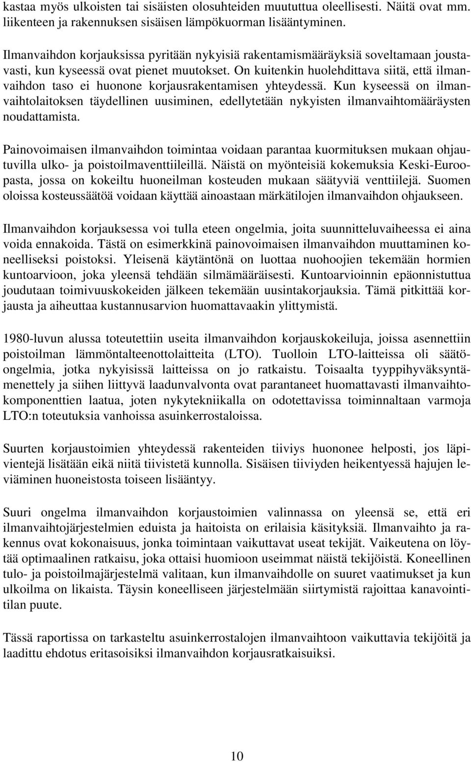 On kuitenkin huolehdittava siitä, että ilmanvaihdon taso ei huonone korjausrakentamisen yhteydessä.