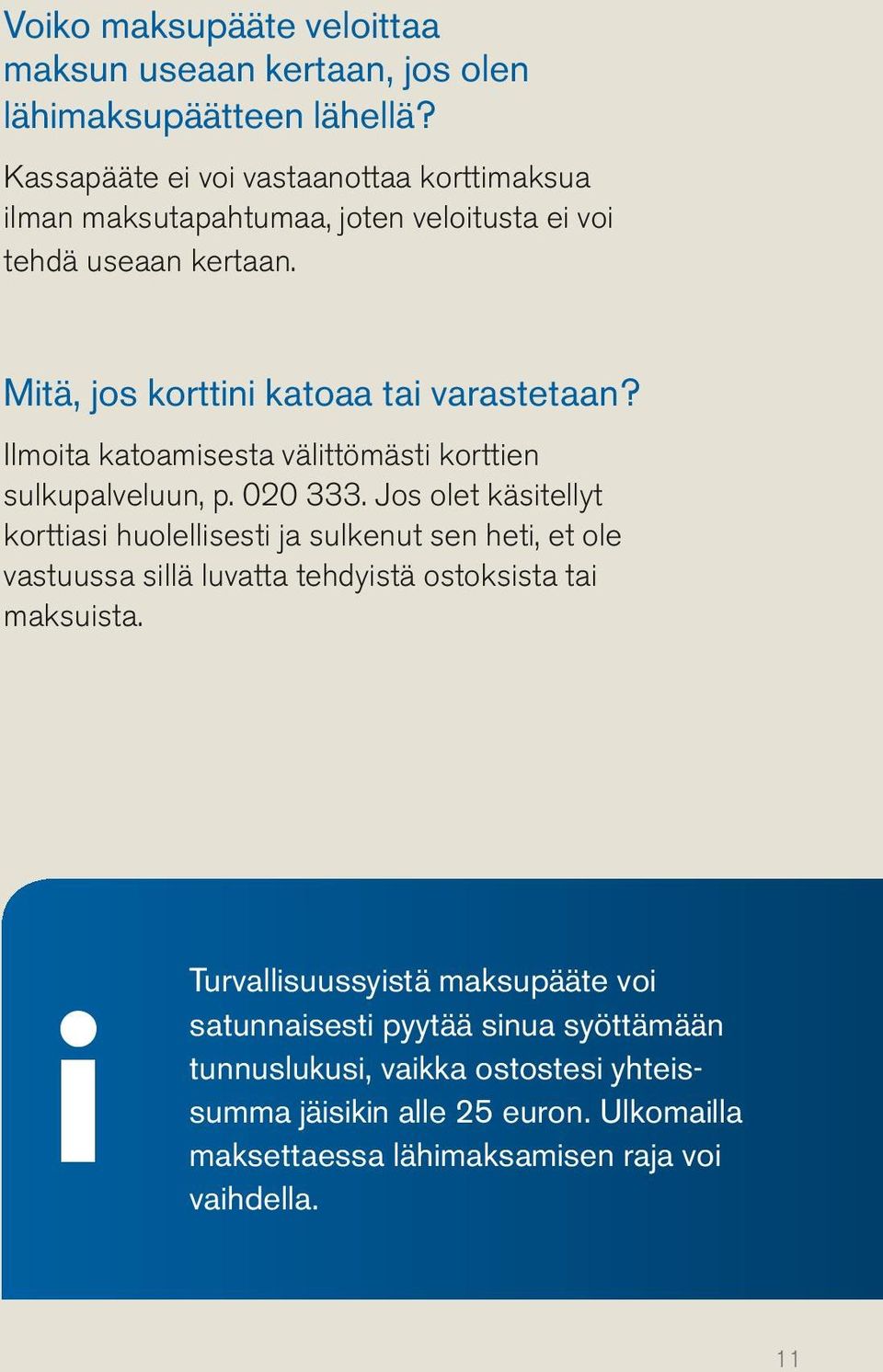 Ilmoita katoamisesta välittömästi korttien sulkupalveluun, p. 020 333.