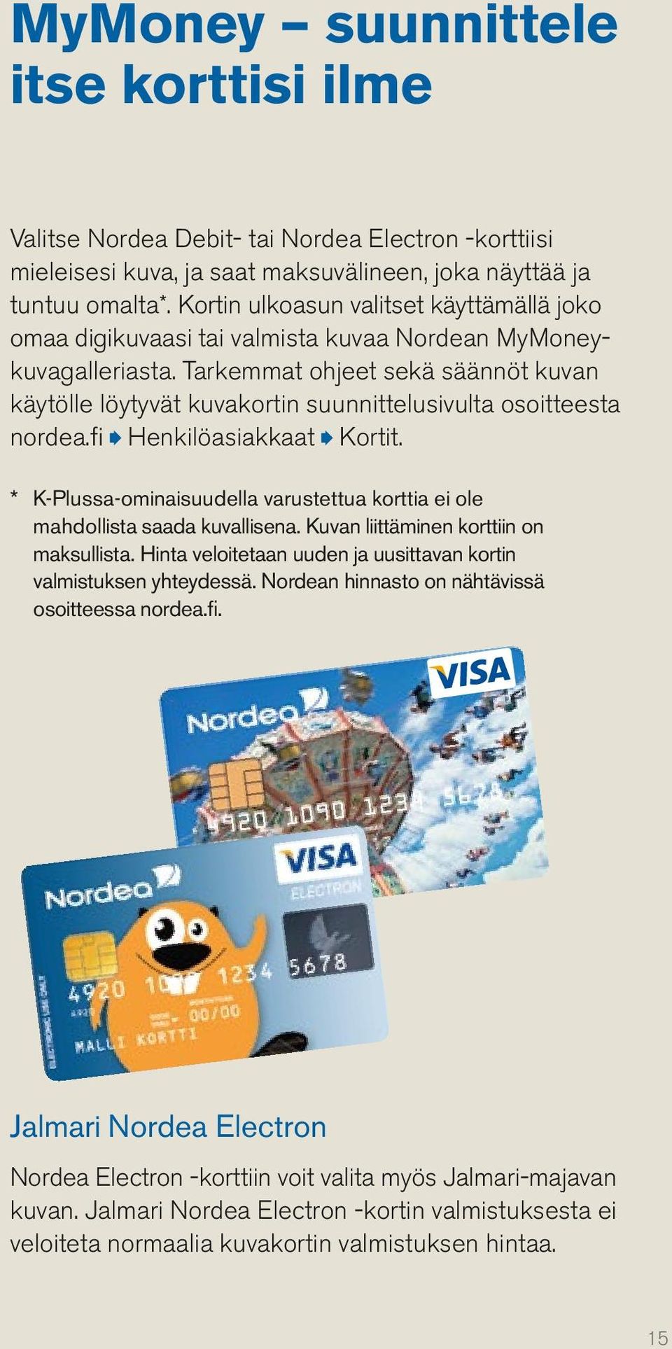 Tarkemmat ohjeet sekä säännöt kuvan käytölle löytyvät kuvakortin suunnittelusivulta osoitteesta nordea.fi Henkilöasiakkaat Kortit.