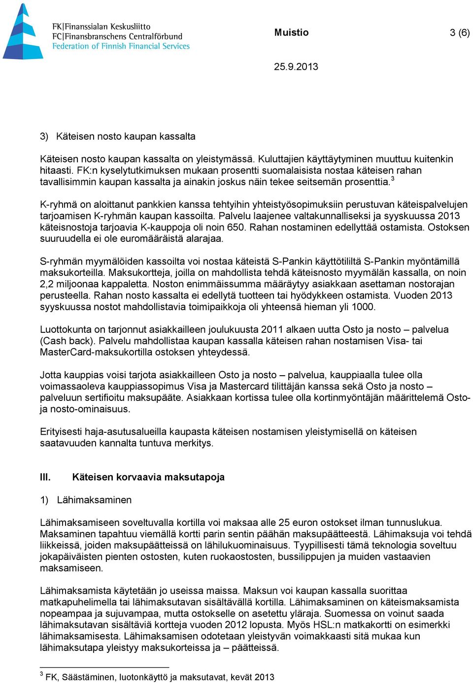 3 K-ryhmä on aloittanut pankkien kanssa tehtyihin yhteistyösopimuksiin perustuvan käteispalvelujen tarjoamisen K-ryhmän kaupan kassoilta.