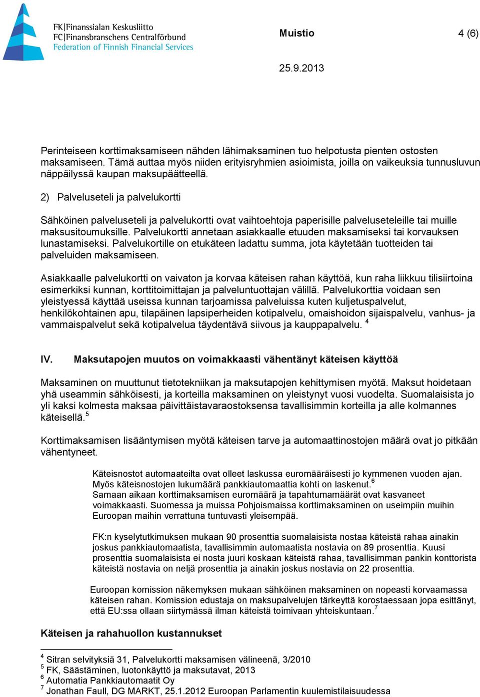 2) Palveluseteli ja palvelukortti Sähköinen palveluseteli ja palvelukortti ovat vaihtoehtoja paperisille palveluseteleille tai muille maksusitoumuksille.