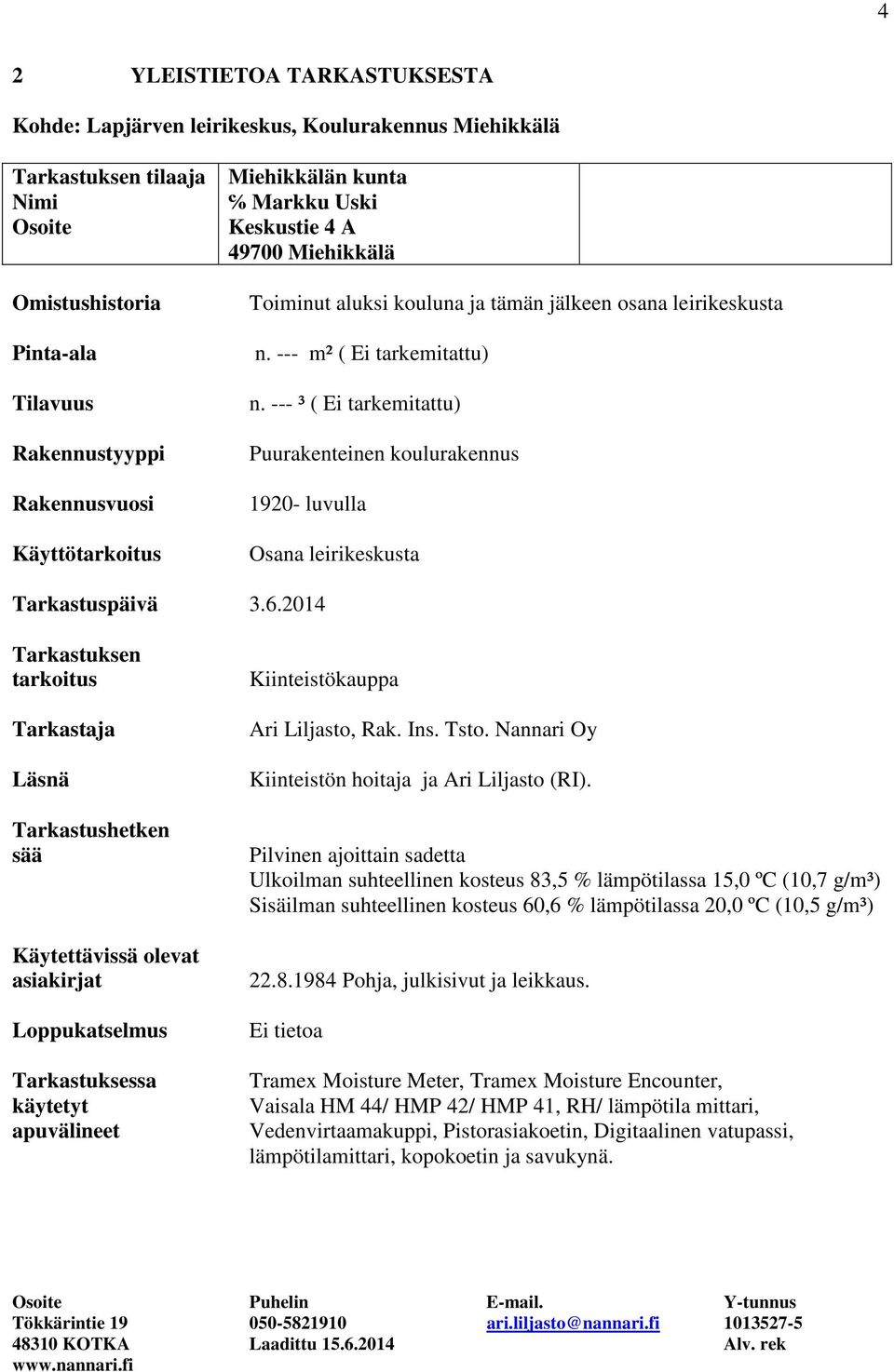 --- ³ ( Ei tarkemitattu) Puurakenteinen koulurakennus 1920- luvulla Osana leirikeskusta Tarkastuspäivä 3.6.