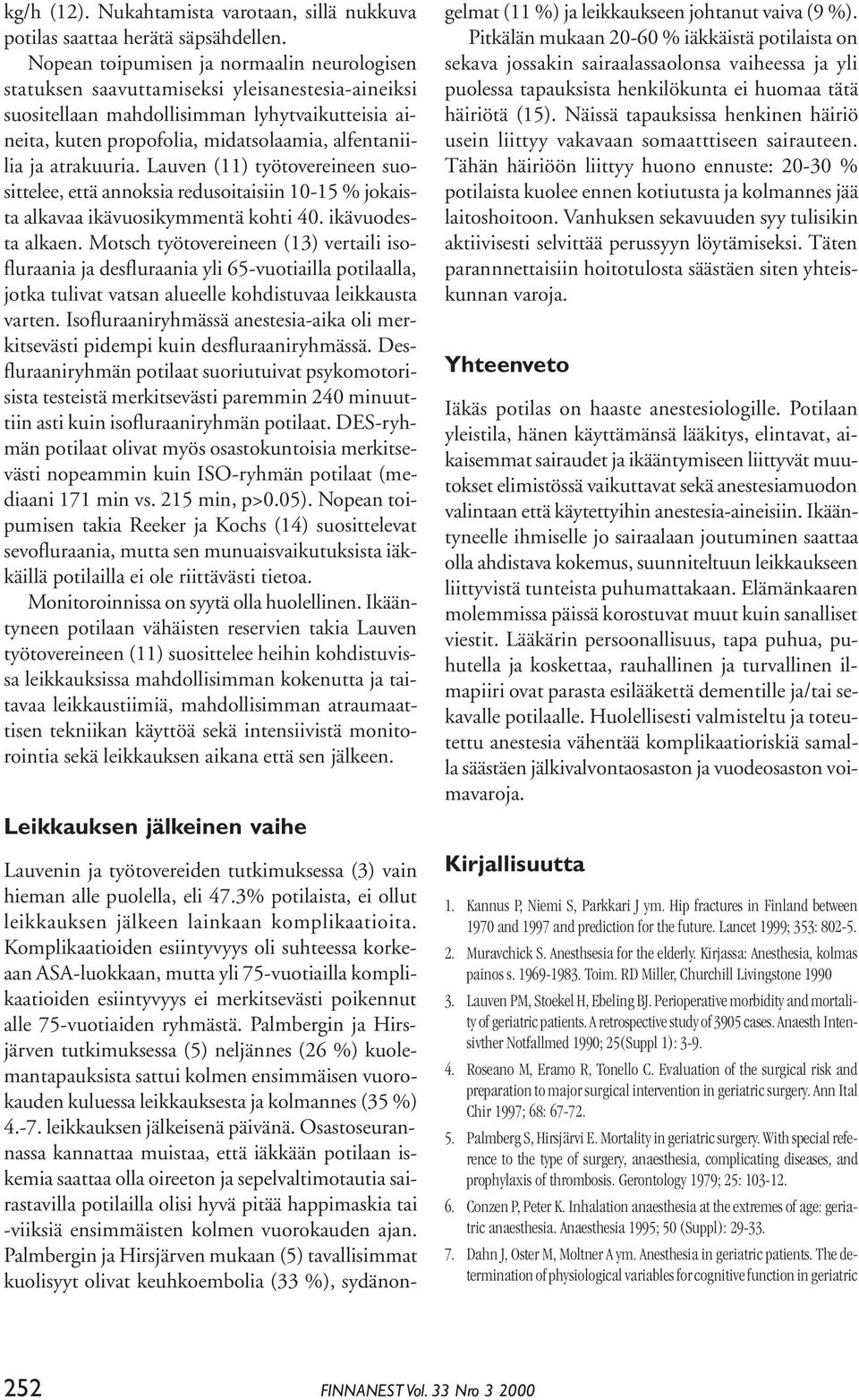 atrakuuria. Lauven (11) työtovereineen suosittelee, että annoksia redusoitaisiin 10-15 % jokaista alkavaa ikävuosikymmentä kohti 40. ikävuodesta alkaen.