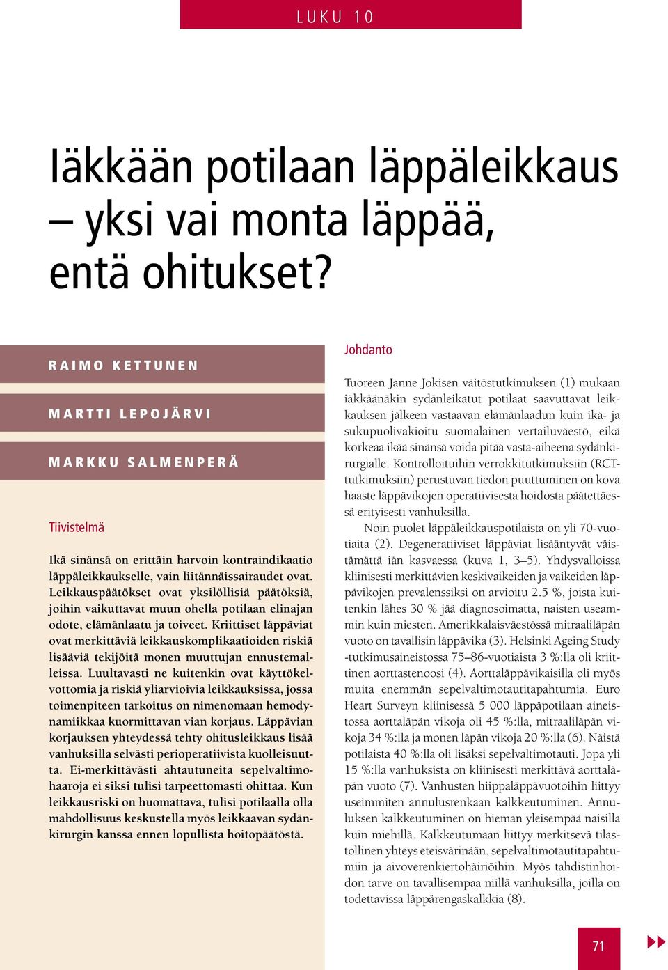 Leikkauspäätökset ovat yksilöllisiä päätöksiä, joihin vaikuttavat muun ohella potilaan elinajan odote, elämänlaatu ja toiveet.