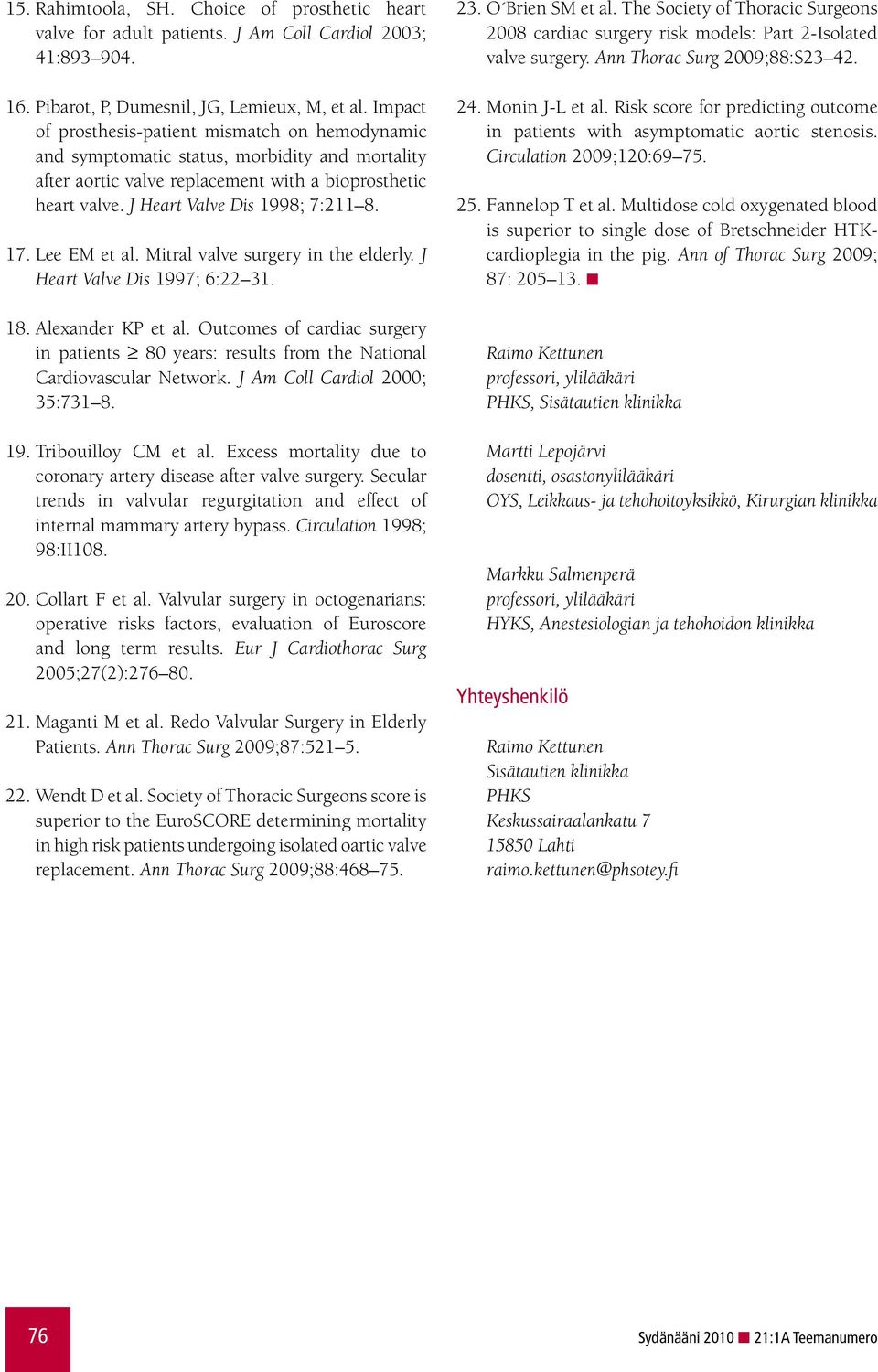 17. Lee EM et al. Mitral valve surgery in the elderly. J Heart Valve Dis 1997; 6:22 31. 18. Alexander KP et al.