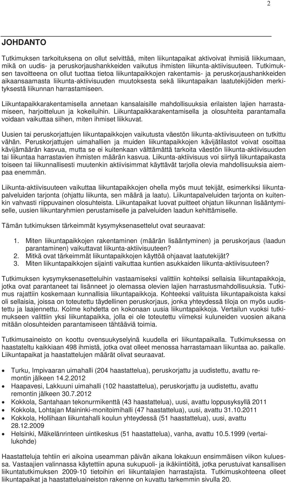 merkityksestä liikunnan harrastamiseen. Liikuntapaikkarakentamisella annetaan kansalaisille mahdollisuuksia erilaisten lajien harrastamiseen, harjoitteluun ja kokeiluihin.