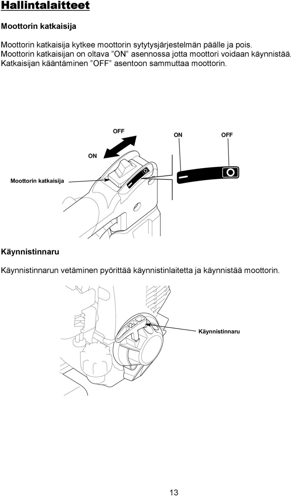 Katkaisijan kääntäminen OFF asentoon sammuttaa moottorin.