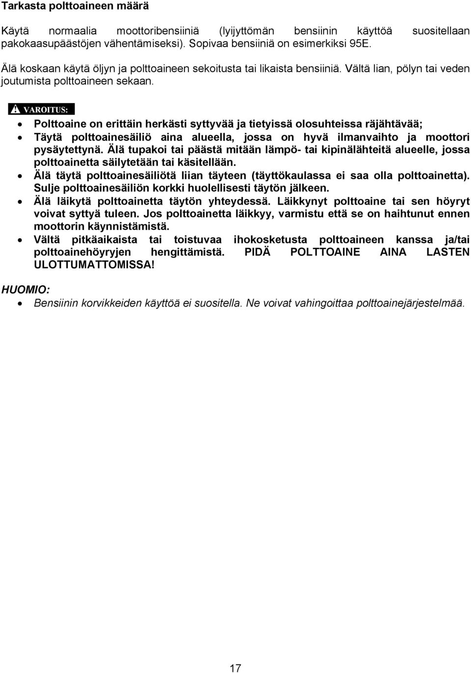 VAROITUS: Polttoaine on erittäin herkästi syttyvää ja tietyissä olosuhteissa räjähtävää; Täytä polttoainesäiliö aina alueella, jossa on hyvä ilmanvaihto ja moottori pysäytettynä.