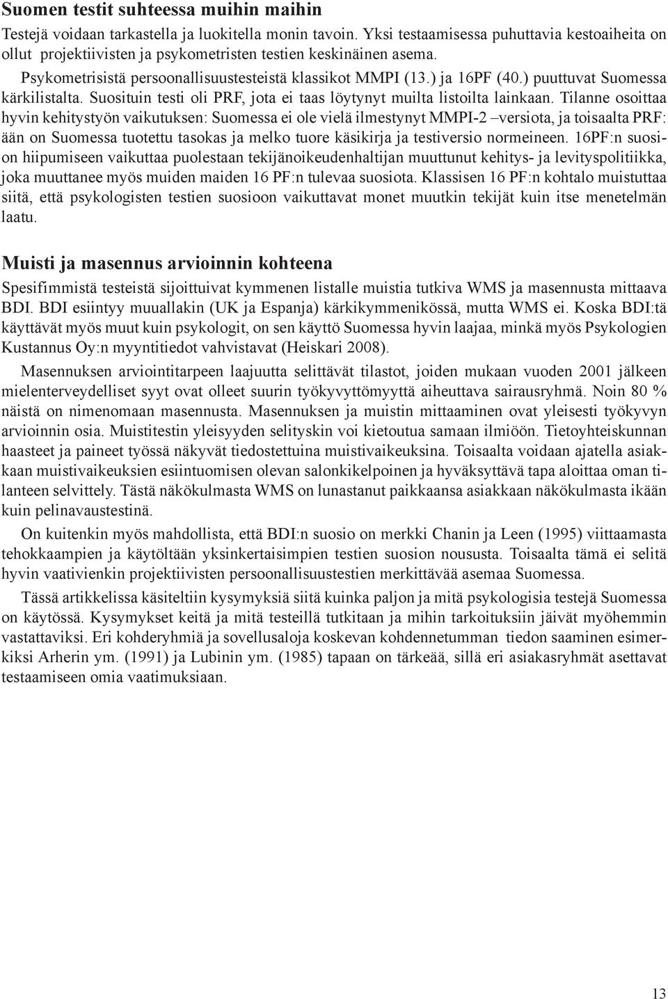 ) puuttuvat Suomessa kärkilistalta. Suosituin testi oli PRF, jota ei taas löytynyt muilta listoilta lainkaan.