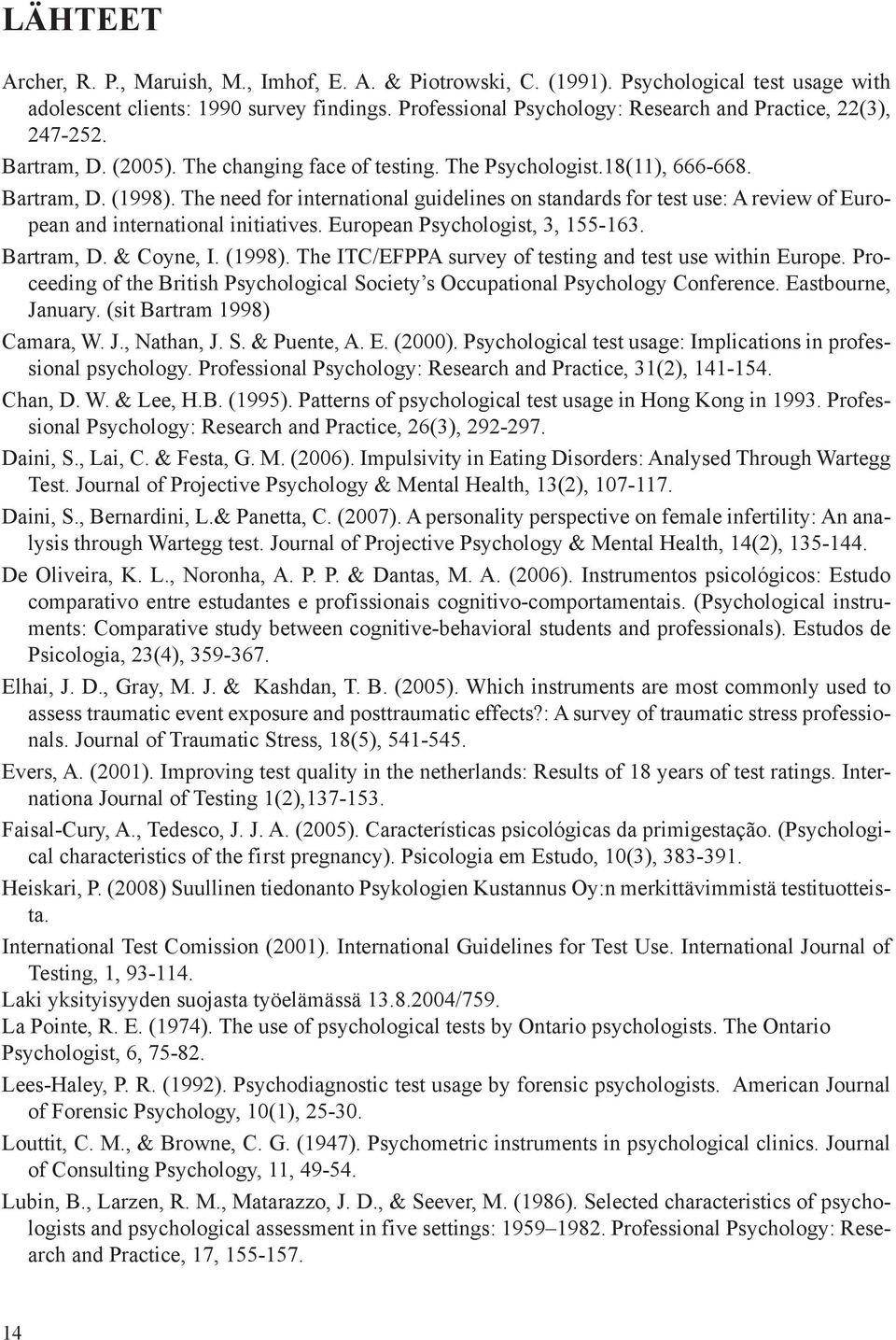 The need for international guidelines on standards for test use: A review of European and international initiatives. European Psychologist, 3, 155-163. Bartram, D. & Coyne, I. (1998).